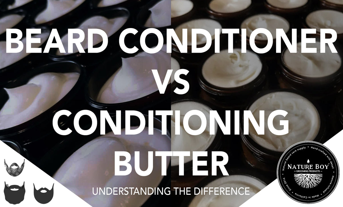 Beard Conditioner vs Conditioning Beard Butter Nature Boy Products